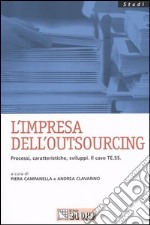 L'Impresa dell'outsourcing. Processi, caratteristiche, sviluppi. Il caso TE.SS. libro