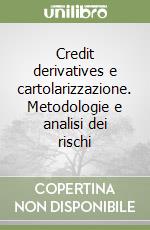 Credit derivatives e cartolarizzazione. Metodologie e analisi dei rischi