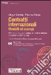 Contratti internazionali. Modelli ed esempi. 101 testi in lingua straniera, tradotti in italiano, revisionati e commentati. Con CD-ROM libro