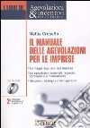 Il manuale delle agevolazioni per le imprese. Per conoscere e utilizzare tutti gli strumenti di sostegno nazionali, regionali, comunitari e internazionali. Con CD-ROM libro