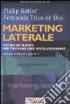 Marketing laterale. Tecniche nuove per trovare idee rivoluzionarie libro