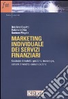 Marketing individuale dei servizi finanziari. Costruire il modello: gestione, tecnologie, sistemi di vendita, comunicazione libro