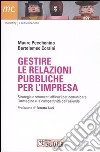 Gestire le relazioni pubbliche per l'impresa. Strategie e strumenti efficaci per comunicare l'immagine e la competitività dell'azienda libro