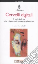 Cervelli digitali. Il ruolo delle Ict nello sviluppo delle imprese e della società libro