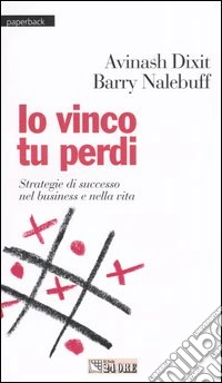 Io vinco tu perdi. Strategie di successo nel business e nella vita libro