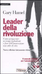 Leader della rivoluzione. Come prosperare in tempi turbolenti e fare dell'innovazione uno stile di vita libro