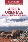 Africa orientale. Parchi e riserve naturali libro