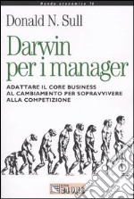 Darwin per i manager. Adattare il core business al cambiamento per sopravvivere alla competizione libro