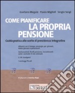 Come pianificare la propria pensione. Guida pratica alle scelte di previdenza integrativa