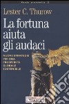 La fortuna aiuta gli audaci. Nuove strategie per una prosperità globale sostenibile libro