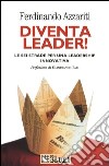 Diventa leader! Le sei strade per una leadership innovativa libro