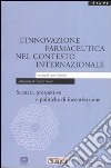 L'innovazione farmaceutica nel contesto internazionale. Scenari, prospettive e politiche di incentivazione libro