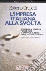 L'impresa italiana alla svolta. Strategie di crescita per sedurre il capitale globale e non esserne travolti