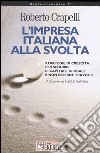 L'impresa italiana alla svolta. Strategie di crescita per sedurre il capitale globale e non esserne travolti libro