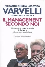 Il management secondo noi. 110 schede e un po' di storia di due guru del management italiano libro