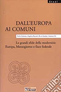 Dall'Europa ai comuni. Le grandi sfide della modernità: Europa, Mezzogiorno e fisco federale libro