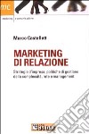 Marketing di relazione. Strategie d'impresa, politiche di gestione della complessità, rete e management libro