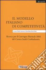 Il modello italiano di competitività. Ricerca per il Convegno biennale 2004 del Centro studi Confindustria libro