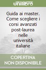 Guida ai master. Come scegliere i corsi avanzati post-laurea nelle università italiane