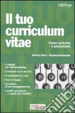 Il tuo curriculum vitae. Come scriverlo e presentarlo