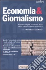 Economia & giornalismo. Guida ai segreti e ai nuovi profili della comunicazione economica