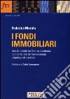 I fondi immobiliari. Uno strumento tra finanza e mattone: caratteristiche dell'investimento e tipologie di prodotto libro