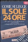 Come si legge Il Sole 24 Ore. Per capire il mondo dell'economia e della finanza e salvaguardare i propri investimenti libro