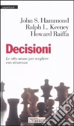 Decisioni. Le otto mosse per scegliere con sicurezza libro