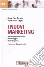 I nuovi marketing. Marketing generazionale, marketing gay, marketing etnico libro