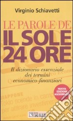 Le parole de Il Sole 24 Ore. Il dizionario essenziale dei termini economico-finanziari libro