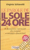 Le parole de Il Sole 24 Ore. Il dizionario essenziale dei termini economico-finanziari libro di Schiavetti Virginio