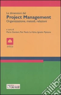 Le dimensioni del project management. Organizzazione, metodi, relazioni libro