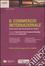 Il commercio internazionale. Guida pratica agli interscambi con l'estero libro