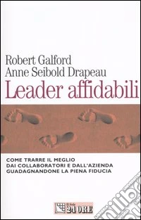 Leader affidabili. Come trarre il meglio dai collaboratori e dall'azienda guadagnandone la piena fiducia libro