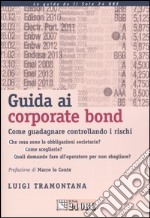 Guida ai corporate bond. Come guadagnare controllando i rischi libro