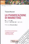 La pianificazione di marketing. Piani strategici, relazioni con il merecato, creatività libro