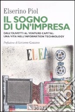 Il sogno di un'impresa. Dall'Olivetti al venture capital: una vita nell'information technology