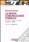 La nuova comunicazione pubblica. Strategie e tecnologie per avvicinare le istituzioni ai cittadini libro