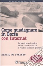 Come guadagnare in borsa con Internet. Le tecniche specifiche del trading veloce: come comprare e vendere azioni in giornata libro