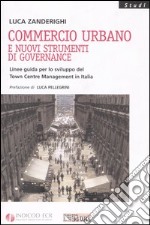 Commercio urbano e nuovi strumenti di governance. Linee guida per lo sviluppo del Town Centre Management in Italia libro