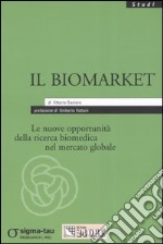 Il biomarket. Le nuove opportunità della ricerca biomedica nel mercato globale libro