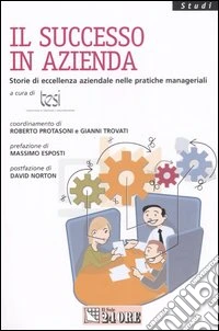 Il successo in azienda. Storia di eccellenza aziendale nelle pratiche manageriali libro
