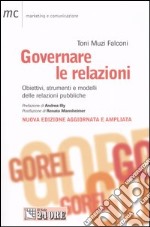 Governare le relazioni. Obiettivi, strumenti e modelli delle relazioni pubbliche libro