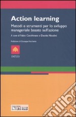 Action Learning. Metodi e strumenti per lo sviluppo manageriale basato sull'azione libro