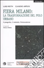 Fiera Milano: la trasformazione del polo urbano. Il progetto, il metodo, l'innovazione