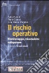 Il rischio operativo. Monitoraggio, misurazione, mitigazione libro