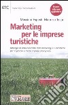 Marketing per le imprese turistiche. Strategie di comunicazione, web marketing e e-commerce per le piccole e medie imprese alberghiere libro