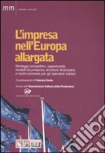 L'impresa nell'Europa allargata. Vantaggi competitivi, opportunità, modelli di presenza, struttura finanziaria e rischi connessi per gli operatori italiani