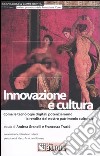 Innovazione e cultura. Come le tecnologie digitali potenzieranno la rendita del nostro patrimonio culturale libro