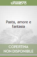 Pasta, amore e fantasia libro